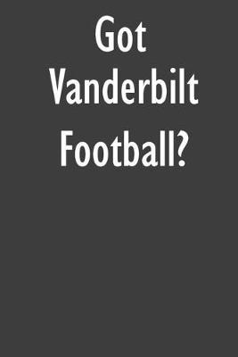 Got Vanderbilt Football?: Vanderbilt Football Journal Diary Notebook