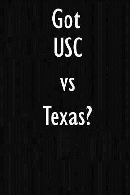 Got Usc Vs Texas?: Usc Vs Texas Journal Diary Notebook