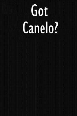 Got Canelo?: Canelo Journal Diary Notebook