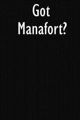 Got Manafort?: Manafort Journal Diary Notebook