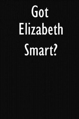 Got Elizabeth Smart?: Elizabeth Smart Journal Diary Notebook