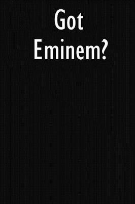 Got Eminem?: Eminem Journal Diary Notebook