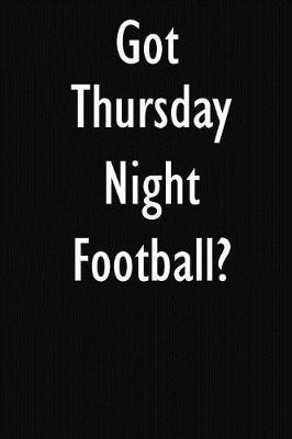 Got Thursday Night Football?: Thursday Night Football Journal Diary Notebook