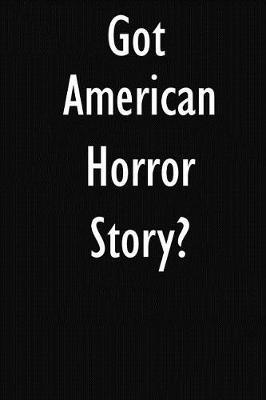 Got American Horror Story?: American Horror Story Journal Diary Notebook