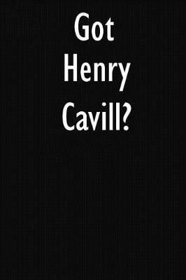 Got Henry Cavill?: Henry Cavill Journal Diary Notebook