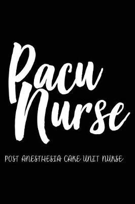 PACU Nurse Post Anesthesia Care Unit Nurse: Nursing Appreciation Gift Notebook And Planner For PACU Nurses