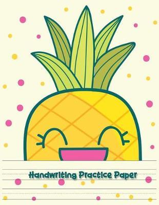 Handwriting Practice Paper: Penmanship Practice Paper Notebook Writing Letters & Words with Dashed Center Line, Handwriting Hooked Learn, Handwriting Workbooks For Kids, Cover Pineapple, 100 Pages