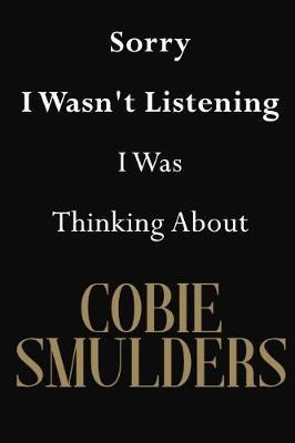 Sorry I Wasn't Listening I Was Thinking About Cobie Smulders: Cobie Smulders Journal Diary Notebook
