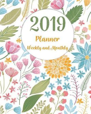 2019 Planner Weekly and Monthly: Monthly Schedule Organizer - Agenda Planner 2019, 12months Calendar, Appointment Notebook, Monthly Planner, to Do List