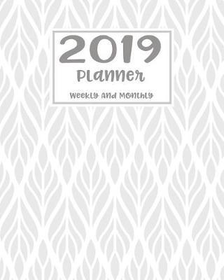 2019 Planner Weekly and Monthly: Monthly Schedule Organizer - Agenda Planner 2019, 12months Calendar, Appointment Notebook, Monthly Planner, to Do List