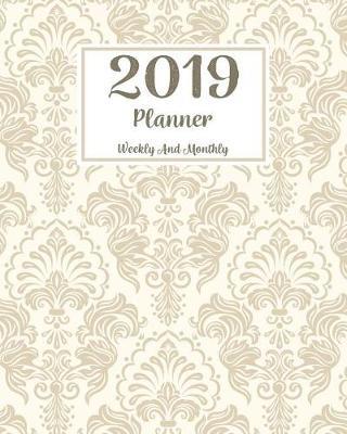 2019 Planner Weekly and Monthly: Monthly Schedule Organizer - Agenda Planner 2019, 12months Calendar, Appointment Notebook, Monthly Planner, to Do List
