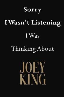 Sorry I Wasn't Listening I Was Thinking About Joey King: Joey King Journal Diary Notebook