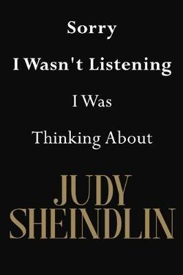 Sorry I Wasn't Listening I Was Thinking About Judy Sheindlin: Judy Sheindlin Journal Diary Notebook