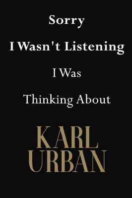 Sorry I Wasn't Listening I Was Thinking About Karl Urban: Karl Urban Journal Diary Notebook