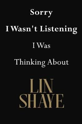 Sorry I Wasn't Listening I Was Thinking About Lin Shaye: Lin Shaye Journal Diary Notebook