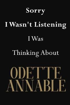 Sorry I Wasn't Listening I Was Thinking About Odette Annable: Odette Annable Journal Diary Notebook