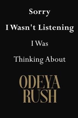 Sorry I Wasn't Listening I Was Thinking About Odeya Rush: Odeya Rush Journal Diary Notebook