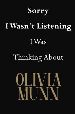 Sorry I Wasn't Listening I Was Thinking About Olivia Munn: Olivia Munn Journal Diary Notebook