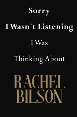 Sorry I Wasn't Listening I Was Thinking About Rachel Bilson: Rachel Bilson Journal Diary Notebook