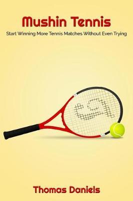 Mushin Tennis: Start Winning More Tennis Matches