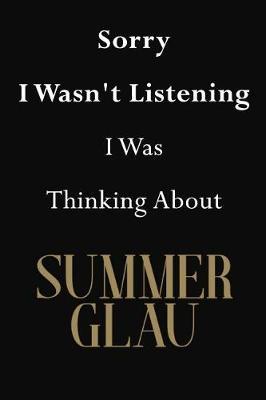 Sorry I Wasn't Listening I Was Thinking About Summer Glau: Summer Glau Journal Diary Notebook