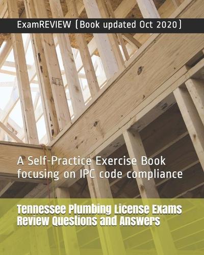 Tennessee Plumbing License Exams Review Questions and Answers: A Self-Practice Exercise Book focusing on IPC code compliance