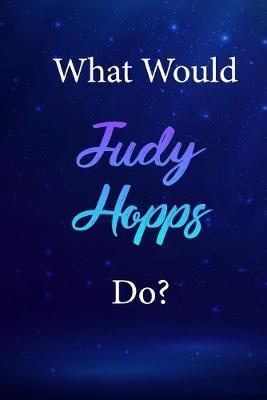 What Would Judy Hopps Do?: Judy Hopps Journal Diary Notebook