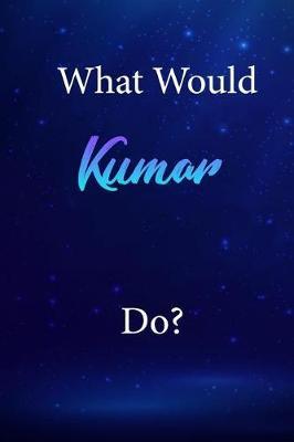 What Would Kumar Do?: Kumar Journal Diary Notebook