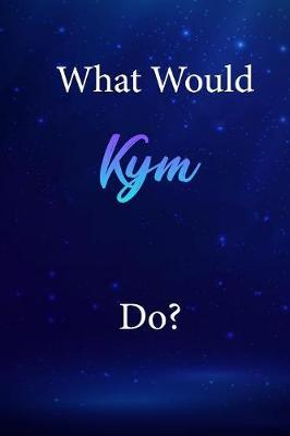 What Would Kym Do?: Kym Journal Diary Notebook