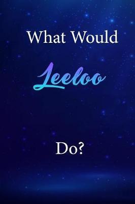 What Would Leeloo Do?: Leeloo Journal Diary Notebook