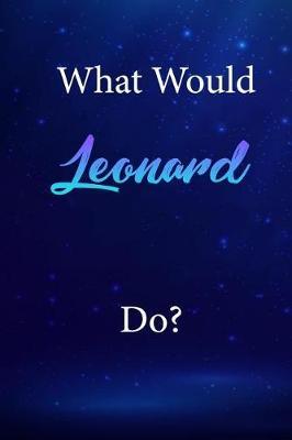 What Would Leonard Do?: Leonard Journal Diary Notebook