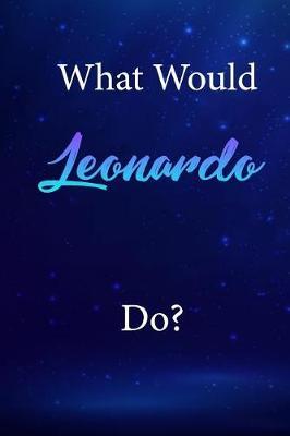 What Would Leonardo Do?: Leonardo Journal Diary Notebook