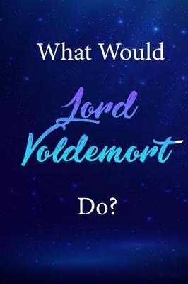 What Would Lord Voldemort Do?: Lord Voldemort Journal Diary Notebook