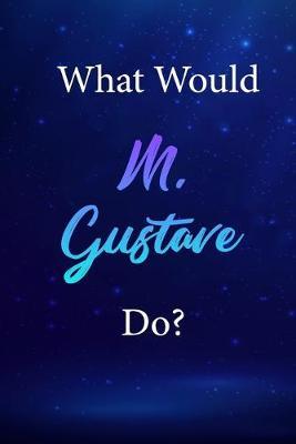 What Would M. Gustave Do?: M. Gustave Journal Diary Notebook