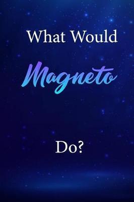What Would Magneto Do?: Magneto Journal Diary Notebook