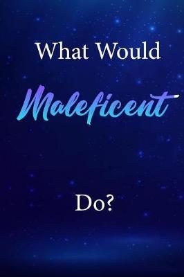 What Would Maleficent Do?: Maleficent Journal Diary Notebook