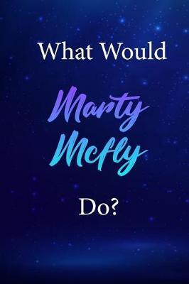 What Would Marty Mcfly Do?: Marty Mcfly Journal Diary Notebook
