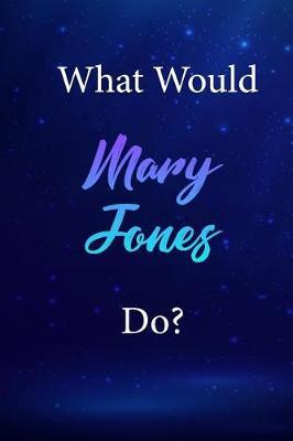 What Would Mary Jones Do?: Mary Jones Journal Diary Notebook