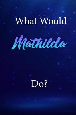 What Would Mathilda Do?: Mathilda Journal Diary Notebook