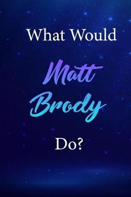 What Would Matt Brody Do?: Matt Brody Journal Diary Notebook