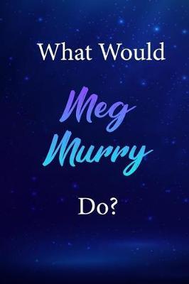What Would Meg Murry Do?: Meg Murry Journal Diary Notebook