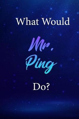 What Would Mr. Ping Do?: Mr. Ping Journal Diary Notebook