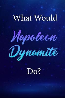 What Would Napoleon Dynamite Do?: Napoleon Dynamite Journal Diary Notebook