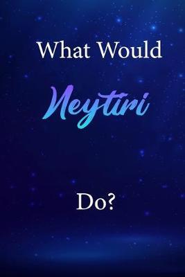 What Would Neytiri Do?: Neytiri Journal Diary Notebook