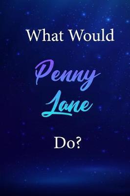 What Would Penny Lane Do?: Penny Lane Journal Diary Notebook