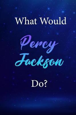 What Would Percy Jackson Do?: Percy Jackson Journal Diary Notebook