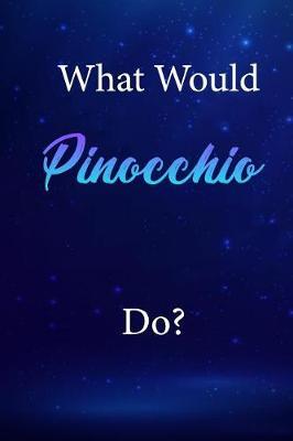 What Would Pinocchio Do?: Pinocchio Journal Diary Notebook