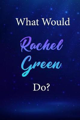 What Would Rachel Green Do?: Rachel Green Journal Diary Notebook