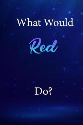 What Would Red Do?: Red Journal Diary Notebook