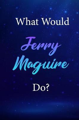 What Would Jerry Maguire Do?: Jerry Maguire Journal Diary Notebook